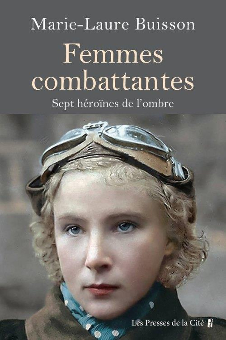 FEMMES COMBATTANTES. - SEPT HEROINES DE NOTRE HISTOIRE - BUISSON MARIE-LAURE - PRESSES CITE