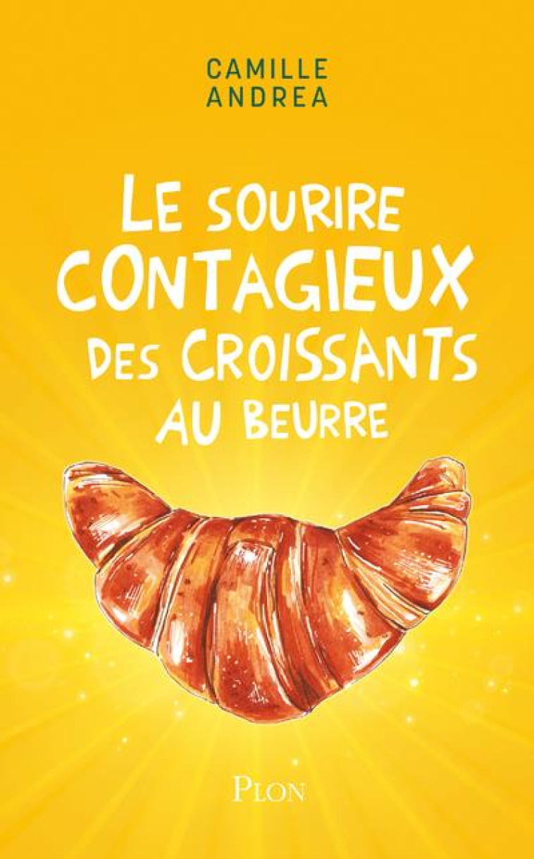 LE SOURIRE CONTAGIEUX DES CROISSANTS AU BEURRE - ANDREA CAMILLE - PLON