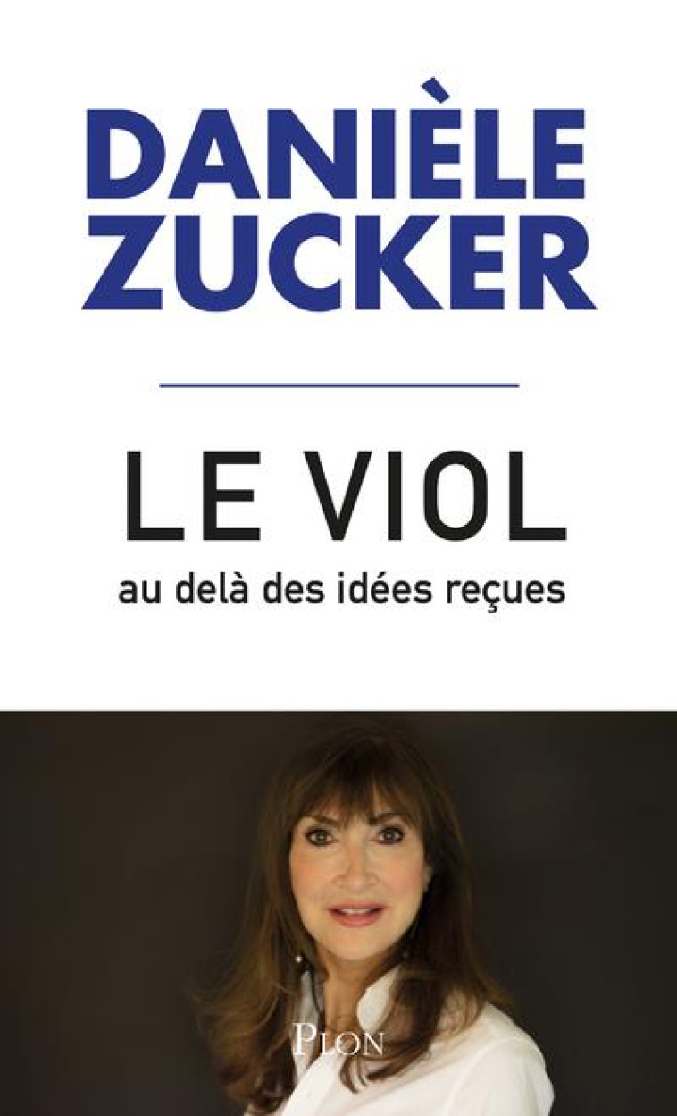 LE VIOL, AU-DELA DES IDEES RECUES - POUR QUE CESSE L-INTOLERABLE - ZUCKER DANIELE - PLON