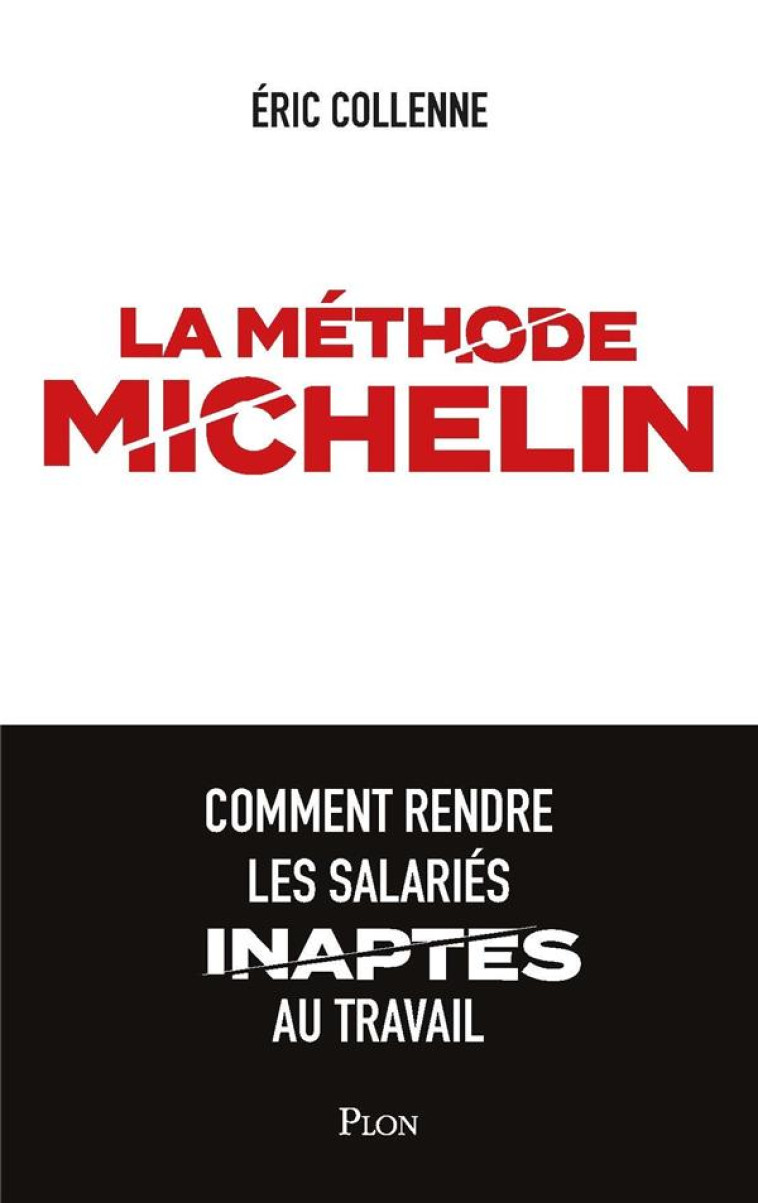 LA METHODE MICHELIN - COMMENT RENDRE LES SALARIES INAPTES AU TRAVAIL - COLLENNE ERIC - PLON