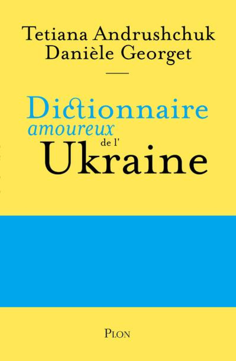 DICTIONNAIRE AMOUREUX DE L-UKRAINE - GEORGET/ANDRUSHCHUK - PLON