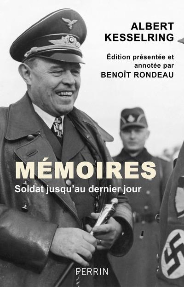 MEMOIRES - SOLDAT JUSQU-AU DERNIER JOUR - KESSELRING ALBERT - PERRIN