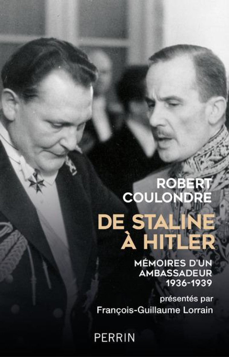 DE STALINE A HITLER - MEMOIRES D-UN AMBASSADEUR - COULONDRE/LORRAIN - PERRIN