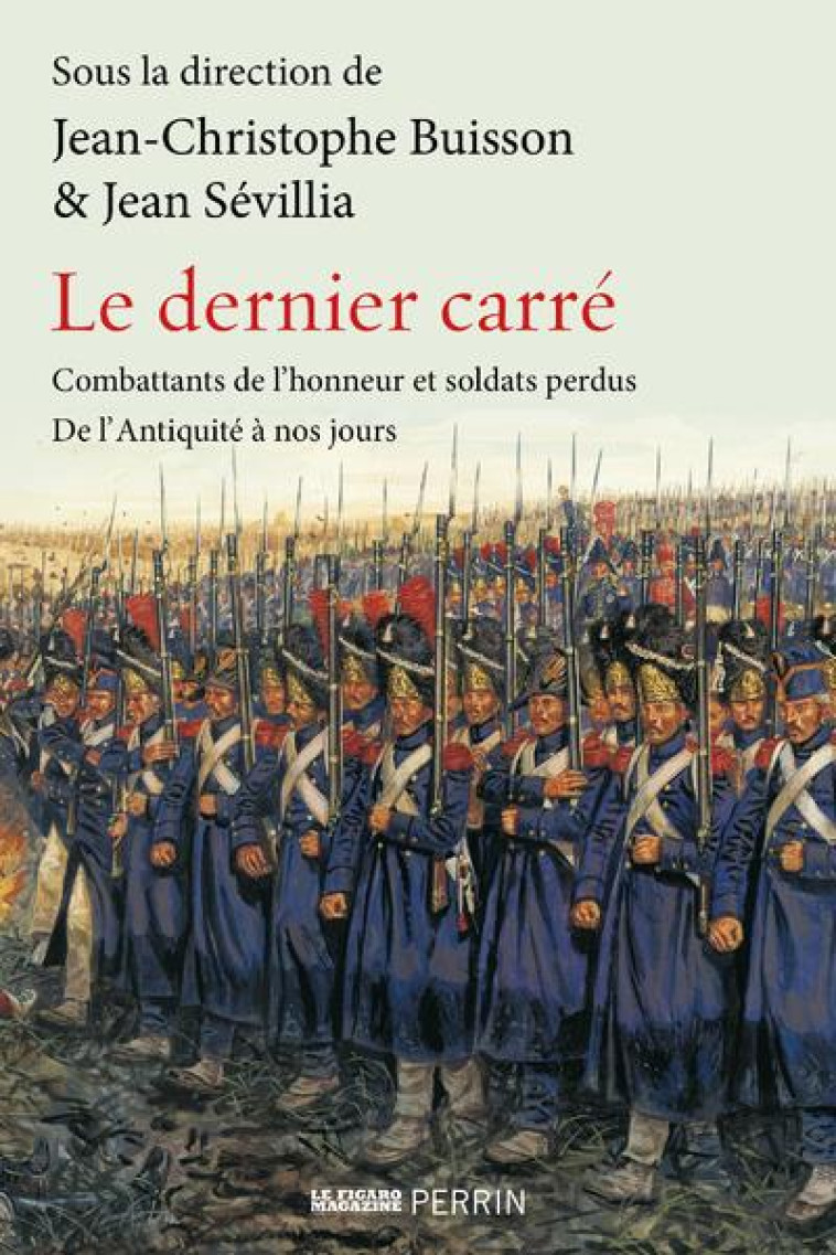 LE DERNIER CARRE - COMBATTANTS DE L-HONNEUR ET SOLDATS PERDUS DE L-ANTIQUITE A NOS JOURS - BUISSON J-C. - PERRIN