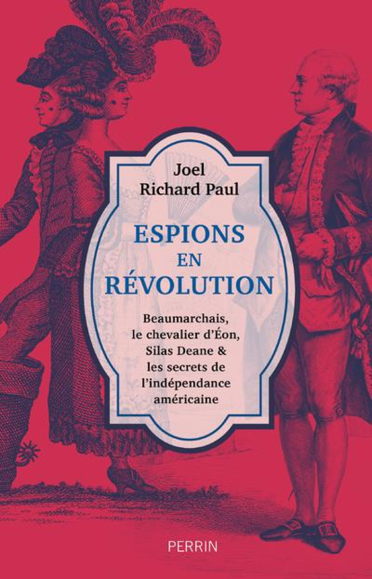 ESPIONS EN REVOLUTION - BEAUMARCHAIS, LE CHEVALIER D-EON, SILAS DEANE & LES SECRETS DE L-INDEPENDANC - PAUL JOEL RICHARD - PERRIN