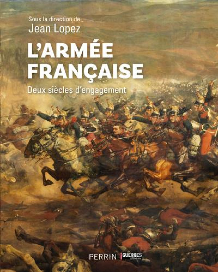 L-ARMEE FRANCAISE - DEUX SIECLES D ENGAGEMENT - ALLART/ANDURAIN/GOYA - PERRIN