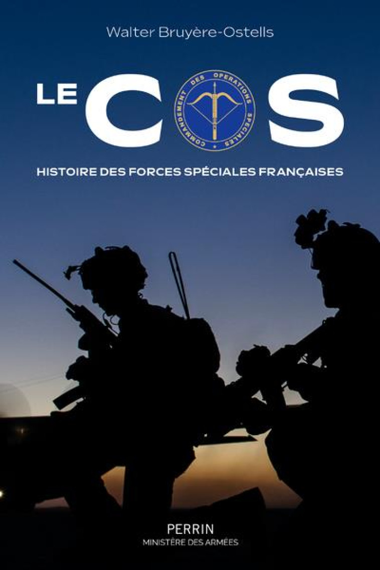 LE COS - HISTOIRE DES FORCES SPECIALES FRANCAISES - BRUYERE-OSTELLS W. - PERRIN