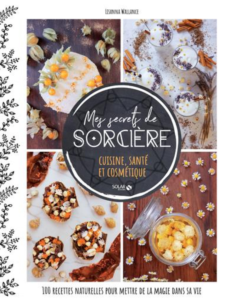 MES SECRETS DE SORCIERE - CUISINE, SANTE ET COSMETIQUE - WALLANCE LISANNA - SOLAR