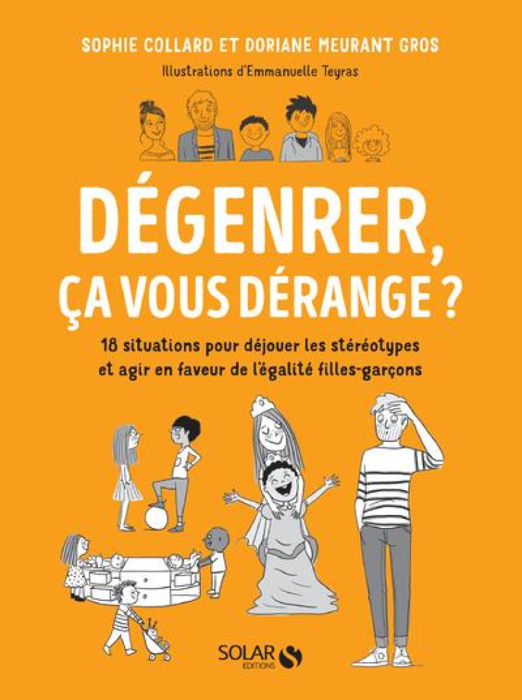 DEGENRER, CA VOUS DERANGE ? - 18 SITUATIONS POUR DEJOUER LES STEREOTYPES ET AGIR EN FAVEUR DE L-EGAL - COLLARD/MEURANT - SOLAR