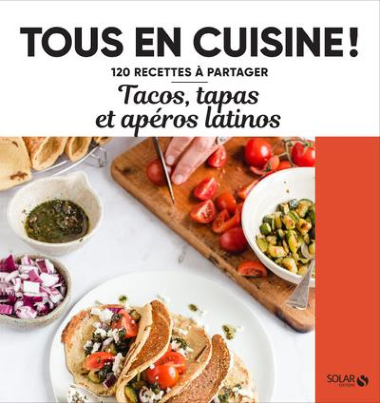 TACOS, TAPAS ET APEROS LATINOS - TOUS EN CUISINE ! - COLLECTIF - SOLAR