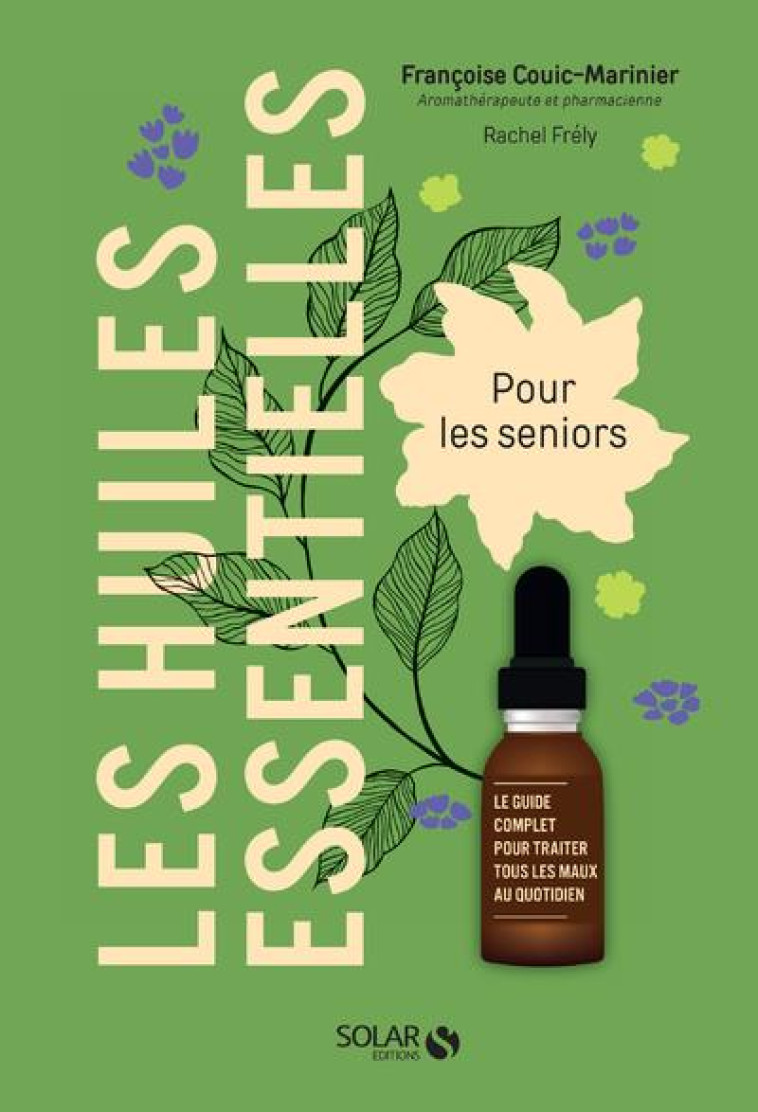 LES HUILES ESSENTIELLES - POUR LES SENIORS - COUIC-MARINIER/FRELY - SOLAR