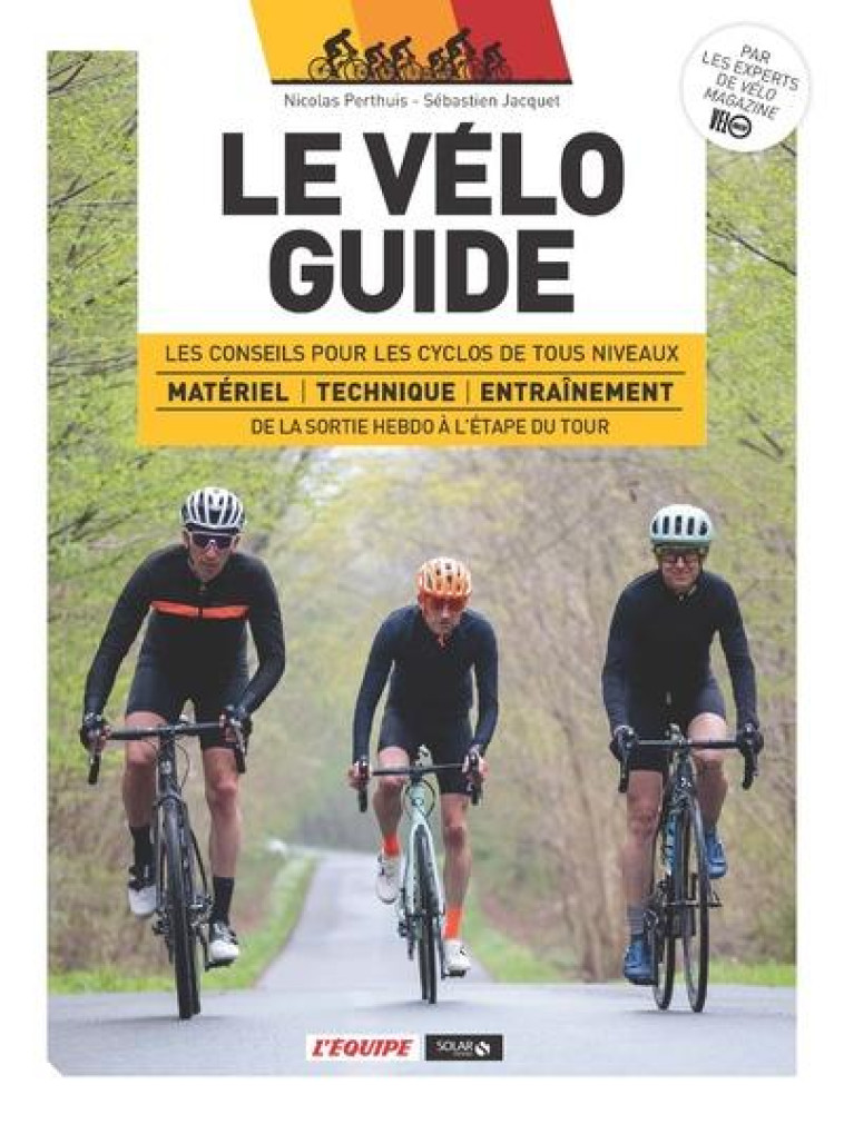 LE VELO GUIDE - LES CONSEILS POUR LES CYCLOS DE TOUS NIVEAUX DE LA SORTIE HEBDO A L-ETAPE DU TOUR - PERTHUIS/JACQUET - SOLAR