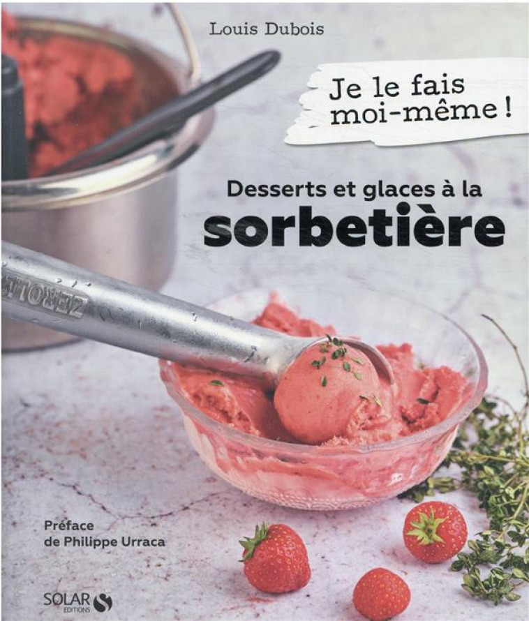 DESSERTS ET GLACES A LA SORBETIERE - DUBOIS LOUIS - SOLAR