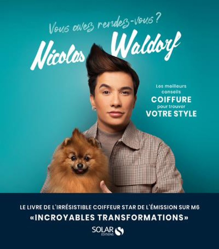 VOUS AVEZ RENDEZ VOUS? - LES MEILLEURS CONSEILS COIFFURE POUR TROUVER VOTRE STYLE - WALDORF NICOLAS - SOLAR