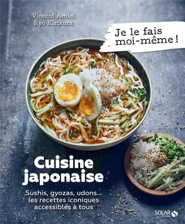 CUISINE JAPONAISE - SUSHIS, GYOZA, UDONS... LES RECETTES ICONIQUES ACCESSIBLES A TOUS - AMIEL/KIRIKURA - SOLAR