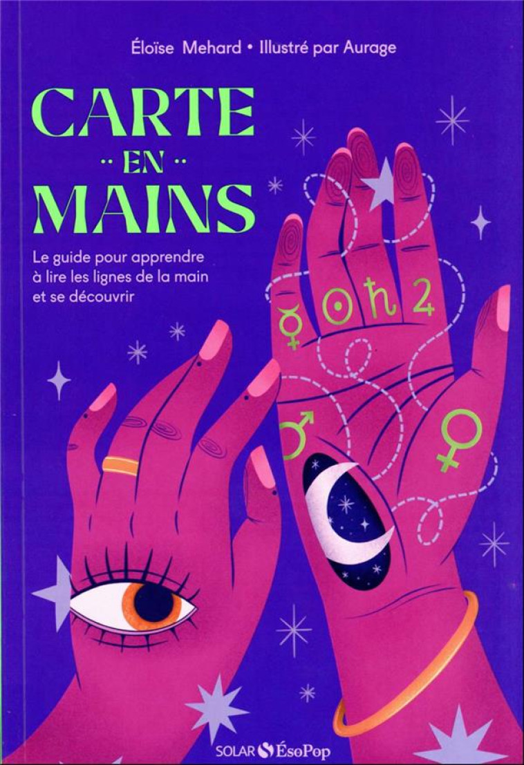 CARTE EN MAINS - LE GUIDE POUR APPRENDRE A LIRE LES LIGNES DE LA MAIN ET SE DECOUVRIR - MEHARD/AURAGE - SOLAR