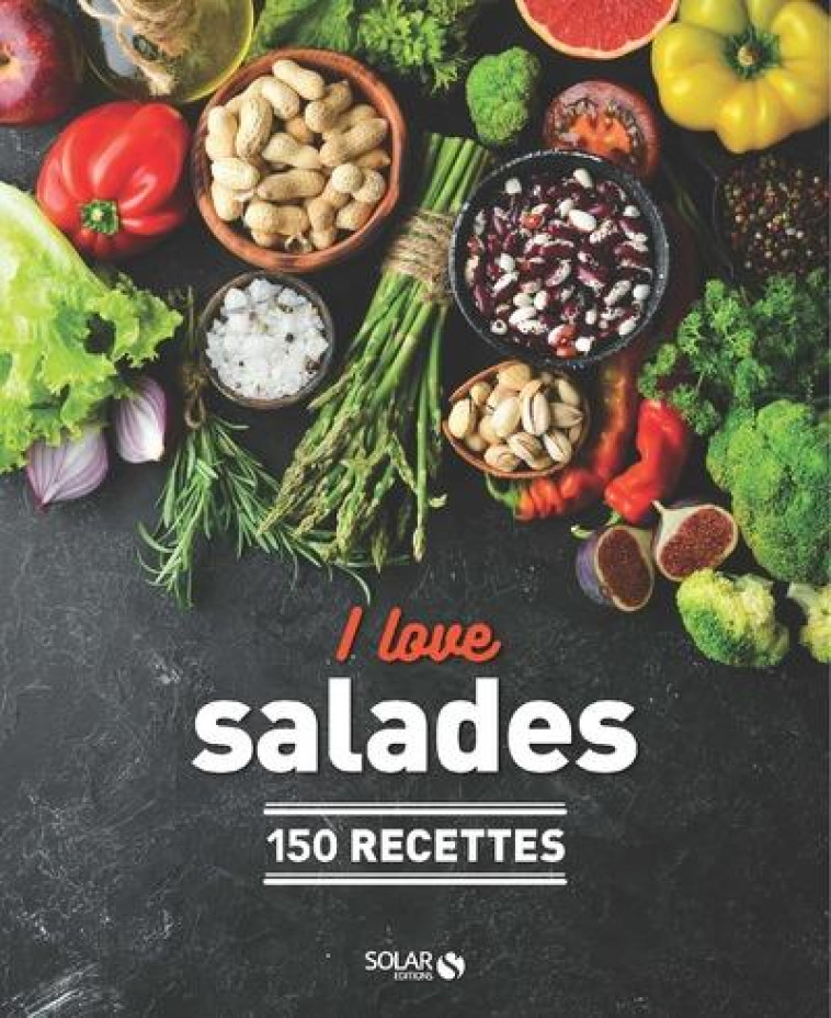 I LOVE LES SALADES NE - 150 RECETTES - NIETO/ROBICHON - SOLAR