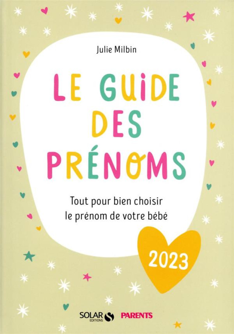 LE GUIDE DES PRENOMS 2023 - TOUT POUR BIEN CHOISIR LE PRENOM DE VOTRE BEBE - MILBIN JULIE - SOLAR