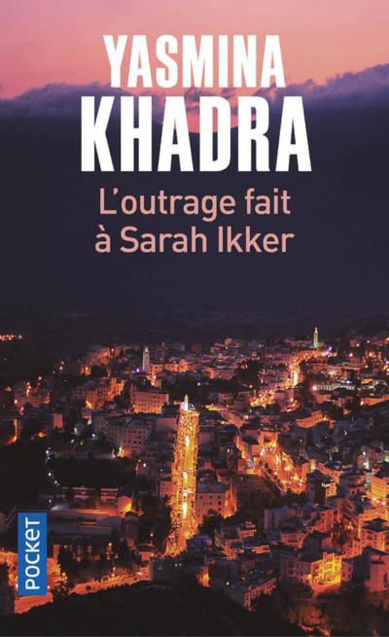 L-OUTRAGE FAIT A SARAH IKKER - KHADRA YASMINA - POCKET