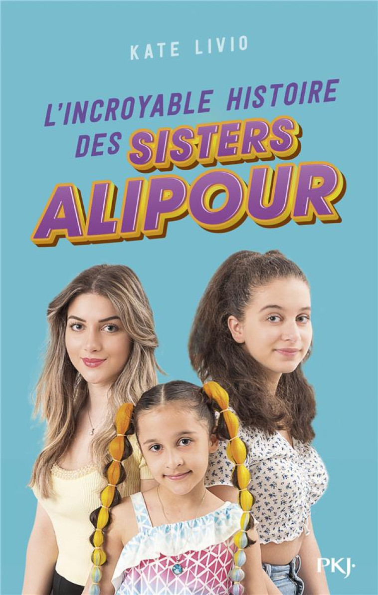 L-INCROYABLE HISTOIRE DES SISTERS ALIPOUR - SISTERS ALIPOUR - POCKET