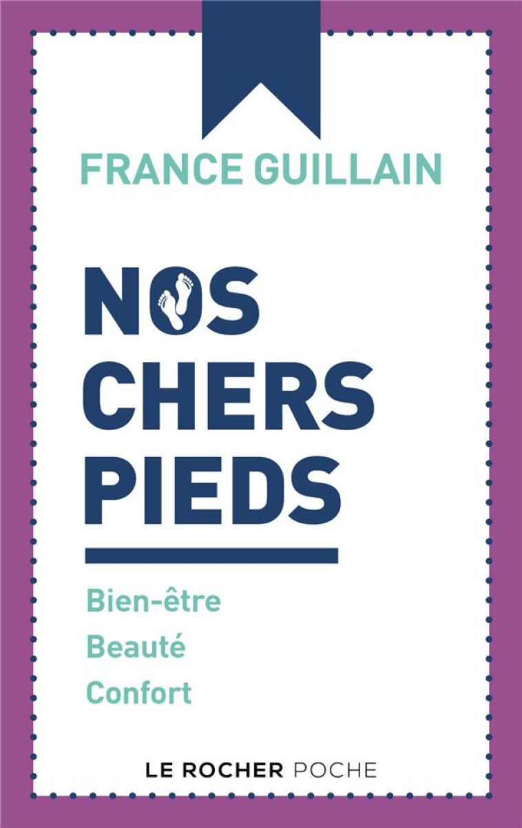 NOS CHERS PIEDS - BIEN-ETRE, BEAUTE, CONFORT - GUILLAIN FRANCE - DU ROCHER