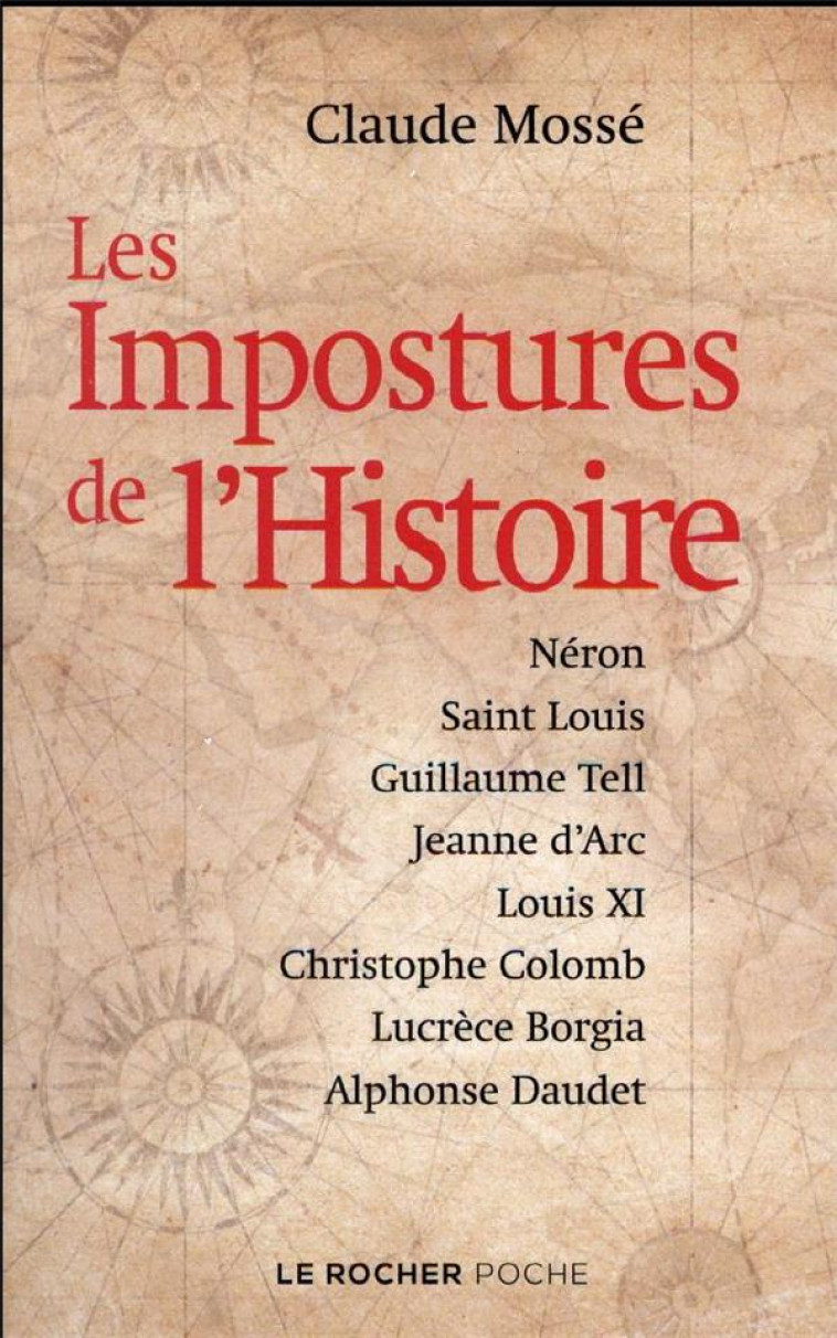 LES IMPOSTURES DE L-HISTOIRE - NERON, SAINT LOUIS, GUILLAUME TELL, JEANNE D-ARC, LOUIS XI, CHRISTOPH - MOSSE/PALLANCHARD - DU ROCHER