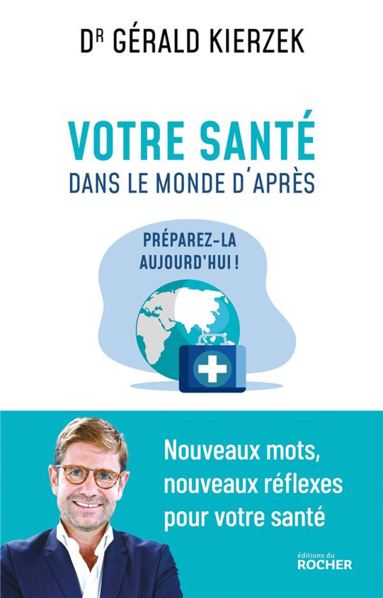 VOTRE SANTE DANS LE MONDE D-APRES - PREPAREZ-LA AUJOURD-HUI ! - KIERZEK GERALD - DU ROCHER