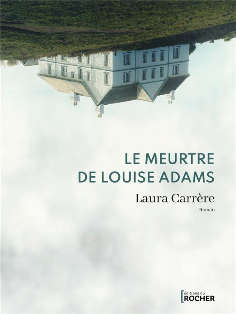 LE MEURTRE DE LOUISE ADAMS - CARRERE LAURA - DU ROCHER