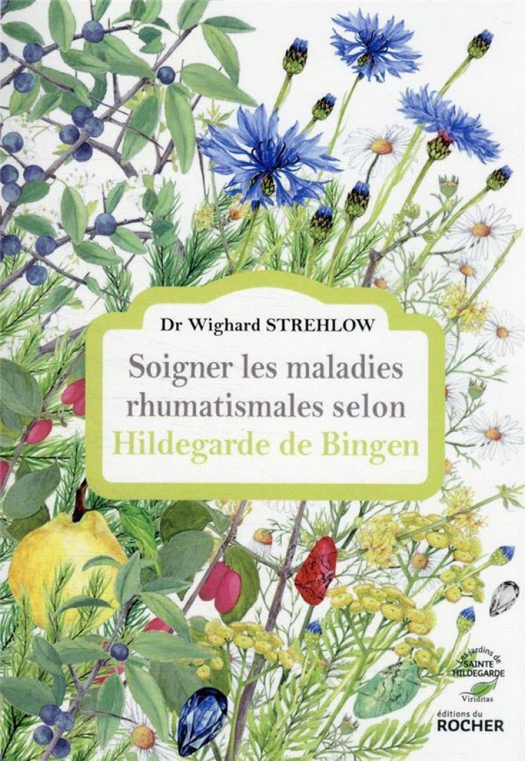 SOIGNER LES MALADIES RHUMATISMALES SELON HILDEGARDE DE BINGEN - STREHLOW WIGHARD - DU ROCHER