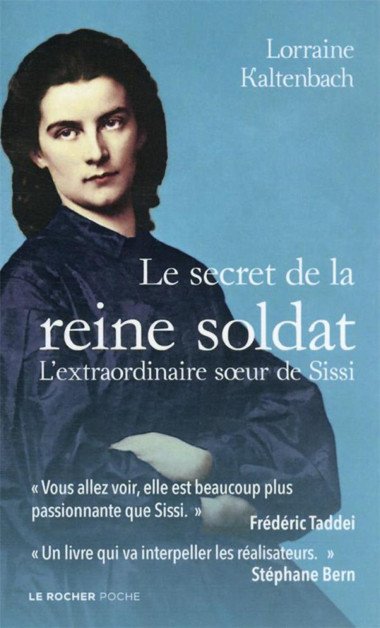 LE SECRET DE LA REINE SOLDAT - L-EXTRAORDINAIRE SOEUR DE SISSI - KALTENBACH LORRAINE - DU ROCHER