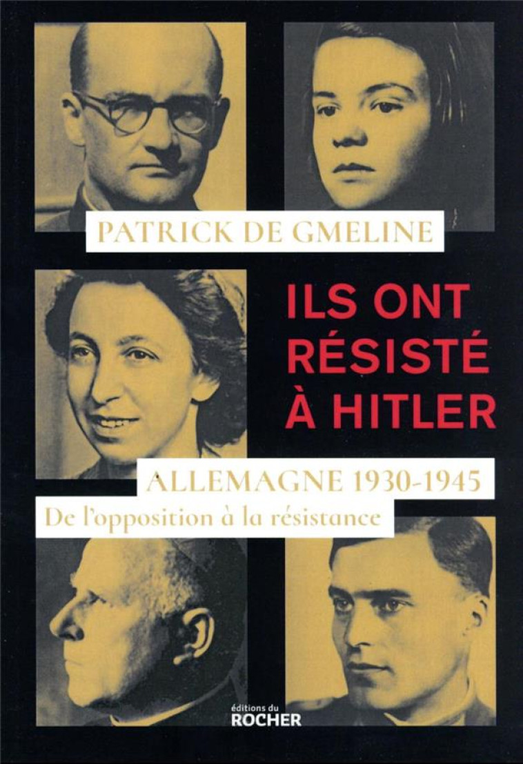 ILS ONT RESISTE A HITLER - ALLEMAGNE 1930-1945 - DE L-OPPOSITION A LA RESISTANCE - DE GMELINE PATRICK - DU ROCHER