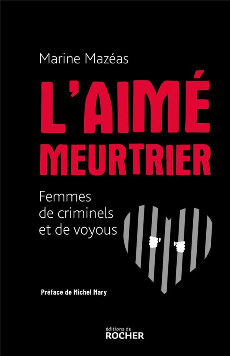 L-AIME MEURTRIER - FEMMES DE CRIMINELS ET DE VOYOUS - MAZEAS MARINE - DU ROCHER