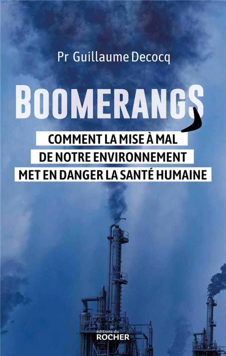 BOOMERANGS - COMMENT LA MISE A MAL DE NOTRE ENVIRONNEMENT MET EN DANGER LA SANTE HUMAINE - DECOCQ GUILLAUME - DU ROCHER