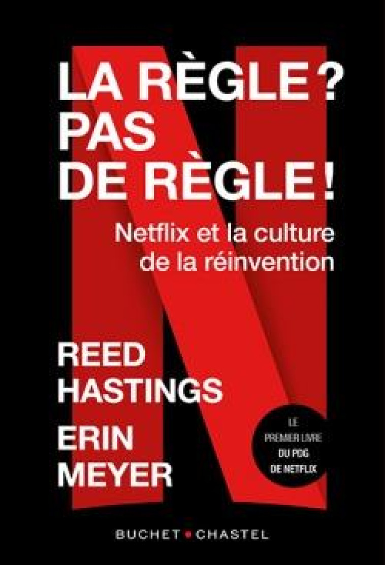 LA REGLE ? PAS DE REGLES ! - NETFLIX ET LA CULTURE DE LA REINVENTION - HASTINGS REED - BUCHET CHASTEL