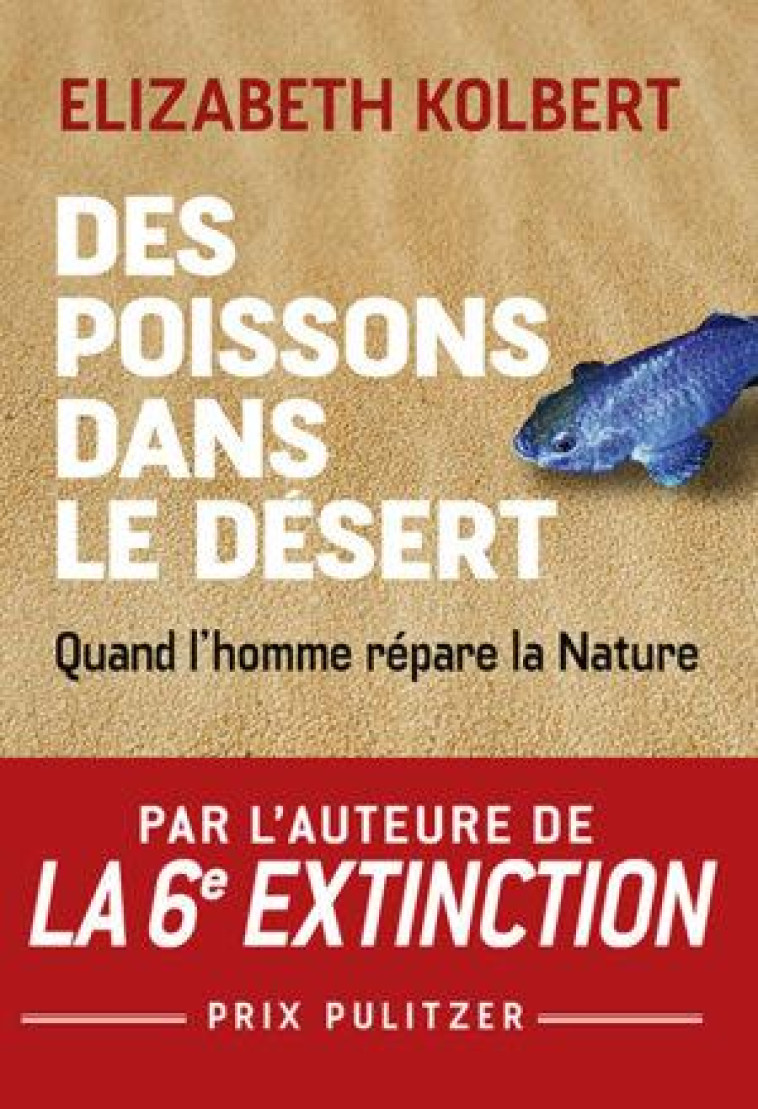 DES POISSONS DANS LE DESERT - QUAND L-HOMME REPARE LA NATURE - KOLBERT ELIZABETH - BUCHET CHASTEL