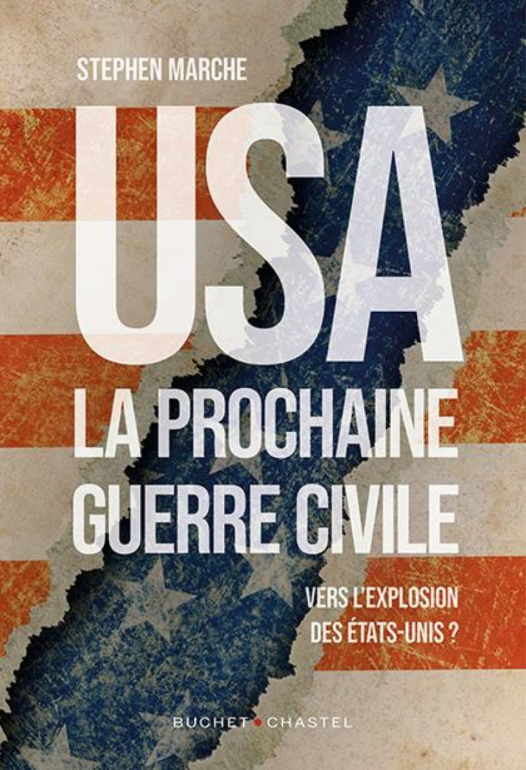 USA : LA PROCHAINE GUERRE CIVILE - VERS L-EXPLOSION DES ETATS-UNIS ? - MARCHE STEPHEN - BUCHET CHASTEL