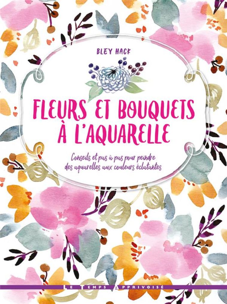 FLEURS ET BOUQUETS A L-AQUARELLE - HACK BLEY - LTA