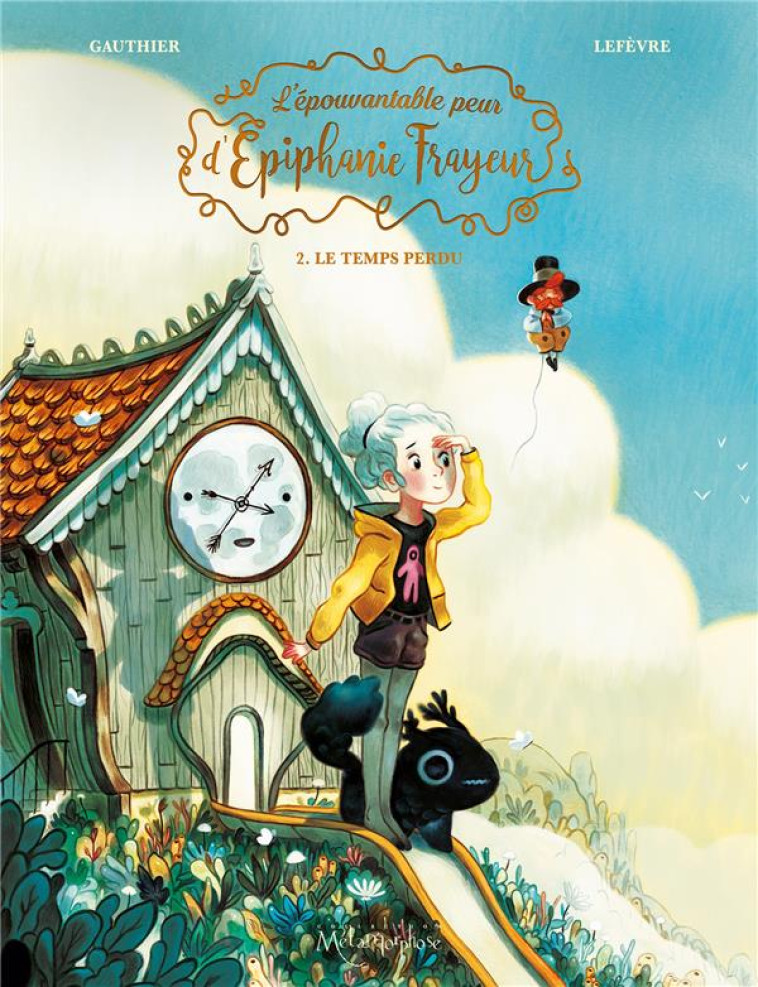 L-EPOUVANTABLE PEUR D-EPIPHANIE FRAYEUR T02 - LE TEMPS PERDU - GAUTHIER/LEFEVRE - Soleil Productions