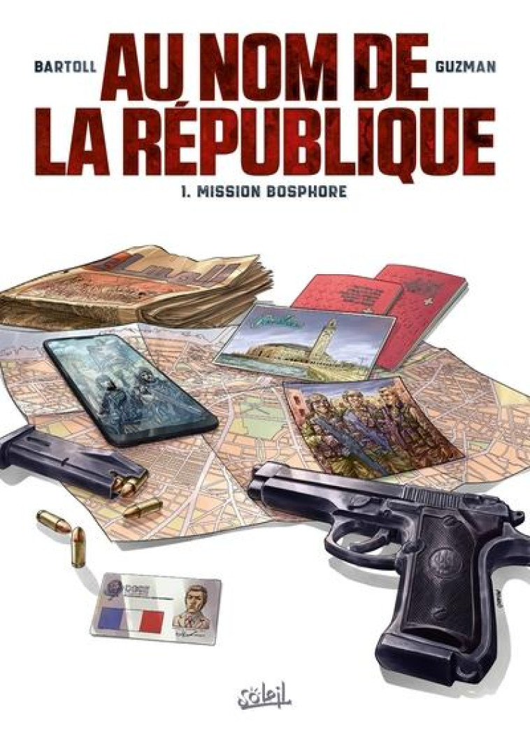 AU NOM DE LA REPUBLIQUE T01 - MISSION BOSPHORE - BARTOLL/GUZMAN - Soleil Productions