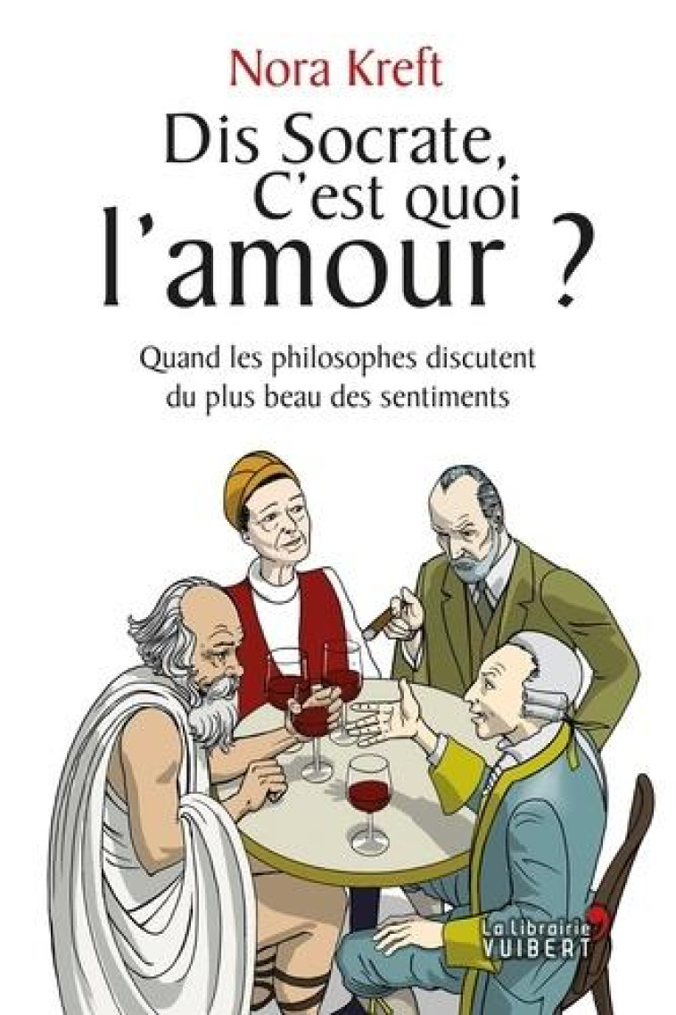 DIS SOCRATE, C-EST QUOI L-AMOUR ? - QUAND LES PHILOSOPHES DISCUTENT DU PLUS BEAU DES SENTIMENTS - KREFT/GEPNER - VUIBERT