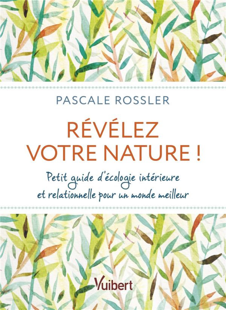 REVELEZ VOTRE NATURE ! - PETIT GUIDE D ECOLOGIE INTERIEURE ET RELATIONNELLE POUR UN MONDE MEILLEUR - ROSSLER PASCALE - VUIBERT