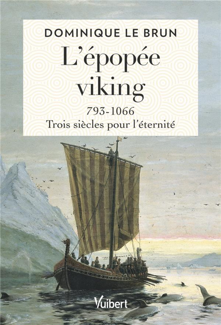 L EPOPEE VIKING - 793-1066 : TROIS SIECLES POUR L ETERNITE - LE BRUN DOMINIQUE - VUIBERT