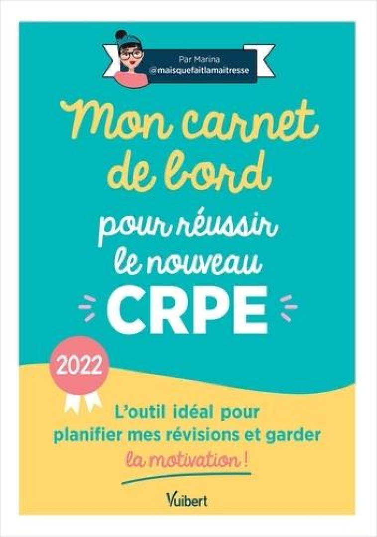 MON CARNET DE BORD POUR LE REUSSIR LE NOUVEAU CRPE - 2022 - L-OUTIL IDEAL POUR PLANIFIER MES REVISIO - MARINA (MAISQUEFAITL - VUIBERT