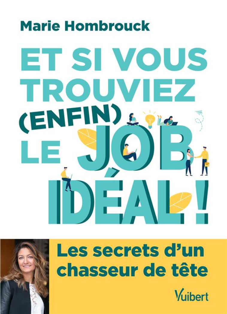 ET SI VOUS TROUVIEZ (ENFIN) LE JOB IDEAL - LES SECRETS D-UN CHASSEUR DE TETES - HOMBROUCK MARIE - VUIBERT