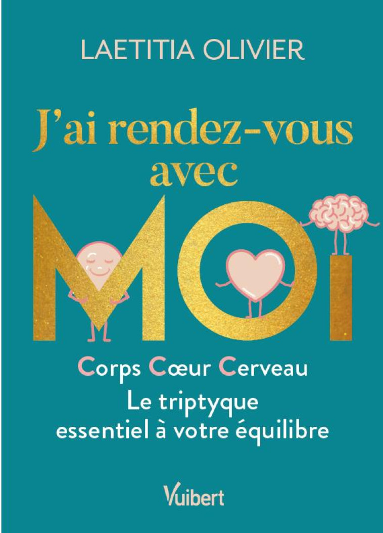 J-AI RENDEZ-VOUS AVEC MOI - CORPS, COEUR, CERVEAU : LE TRIPTYQUE ESSENTIEL A VOTRE EQUILIBRE - OLIVIER LAETITIA - VUIBERT