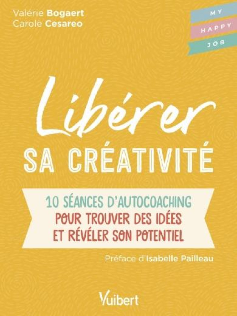 LIBERER SA CREATIVITE - 10 SEANCES D-AUTOCOACHING POUR TROUVER DES IDEES ET REVELER SON POTENTIEL - PAILLEAU/CESAREO - VUIBERT