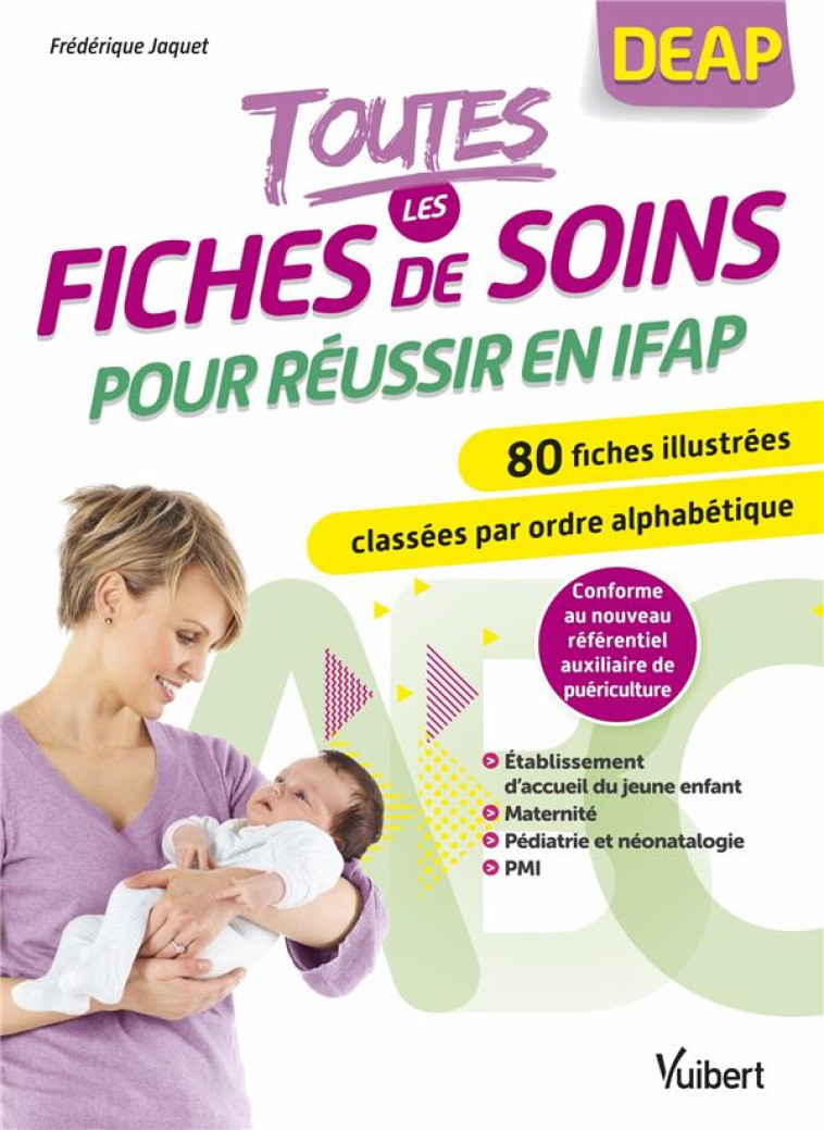 TOUTES LES FICHES DE SOINS POUR REUSSIR EN IFAP - 80 FICHES ILLUSTREES CLASSEES PAR ORDRE ALPHABETIQ - JAQUET FREDERIQUE - VUIBERT