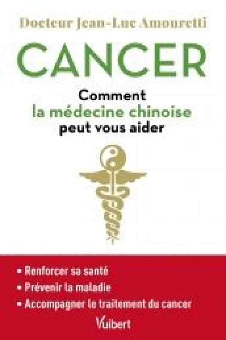 CANCER : COMMENT LA MEDECINE CHINOISE PEUT VOUS AIDER - SE MAINTENIR EN BONNE SANTE - PREVENIR LA MA - AMOURETTI JEAN-LUC - VUIBERT