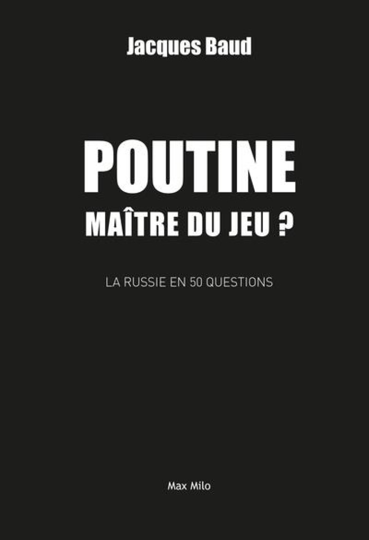 POUTINE, MAITRE DU JEU ? - BAUD JACQUES - MAX MILO