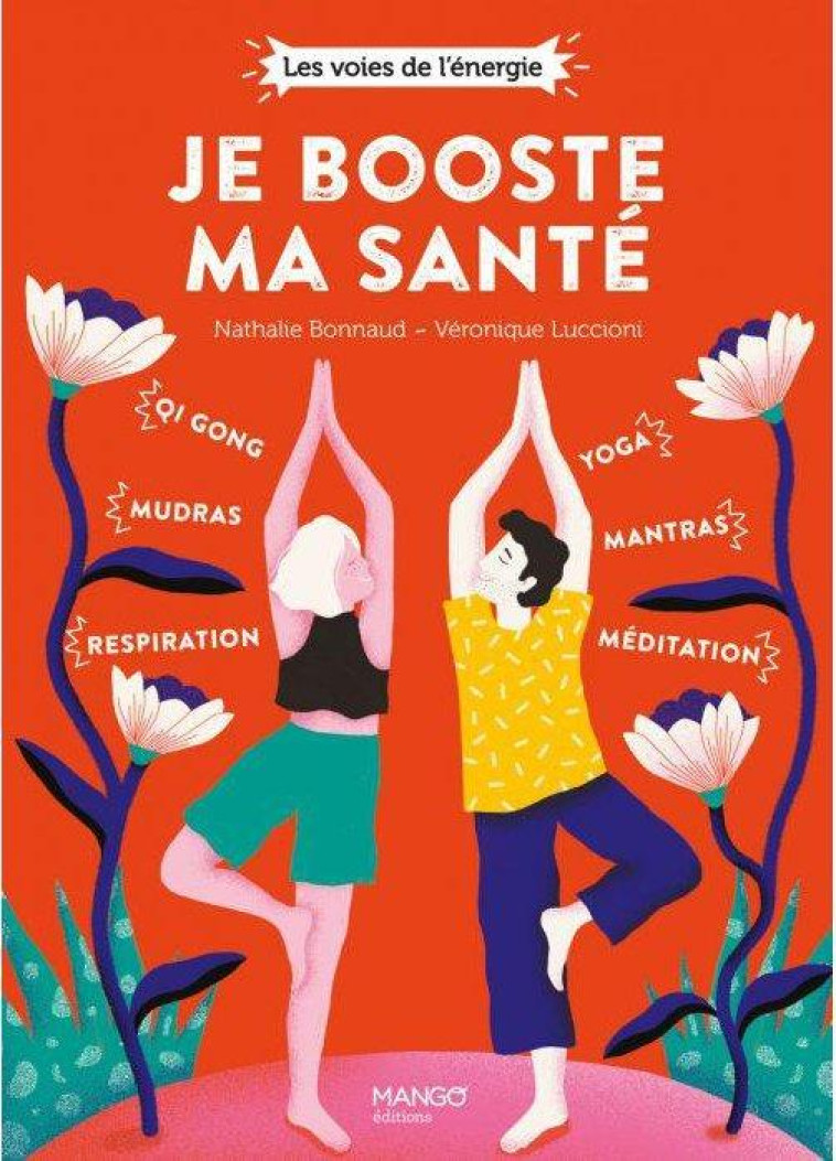 JE BOOSTE MA SANTE - QI GONG, MUDRAS, RESPIRATION, YOGA, MANTRAS, MEDITATION - BONNAUD/LUCCIONI - MANGO